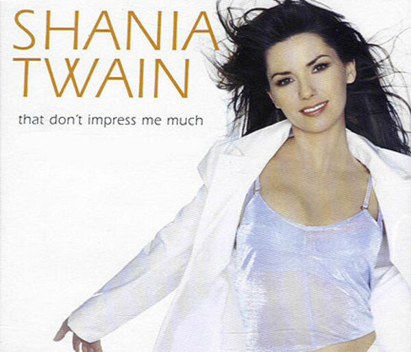 SHANIA TWAIN - That Don't Impress Me Much