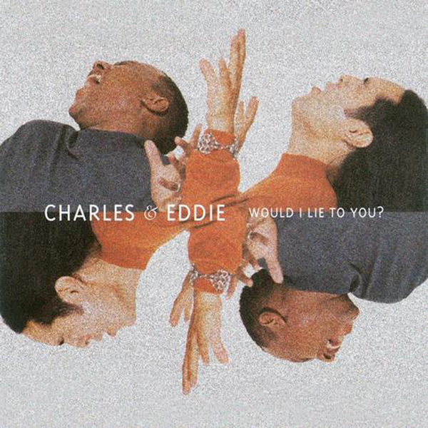 CHARLES & EDDIE - Would I Lie To You